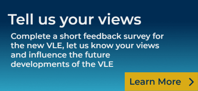 Tell us your views. Complete a short feedback survey for the new VLE, let us know your views and influence the future developments of the VLE.